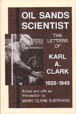 Oil Sands Scientist: The Letters of Karl A. Clark, 1920-1949