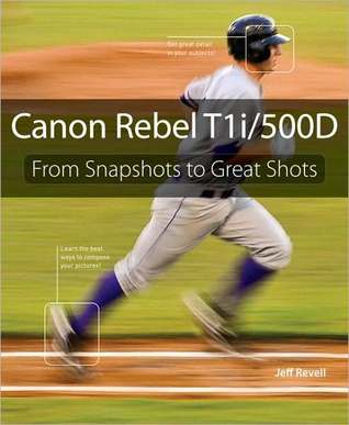 Canon Rebel T1i/500D: From Snapshots to Great Shotst (Paperback)