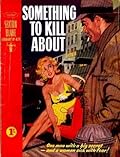 Something to Kill About