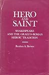 Hero and Saint: Shakespeare and the Graeco-Roman Heroic Tradition
