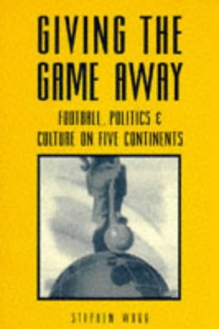 Giving the Game Away: Football, Politics and Culture on Five Continents