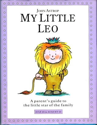 My Little Leo: A Parent's Guide to the Little Star of the Family