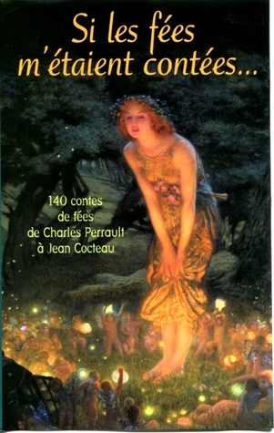 Si les fées m'étaient contées: 140 contes de fées de Charles Perrault à Jean Cocteau (Hardcover)