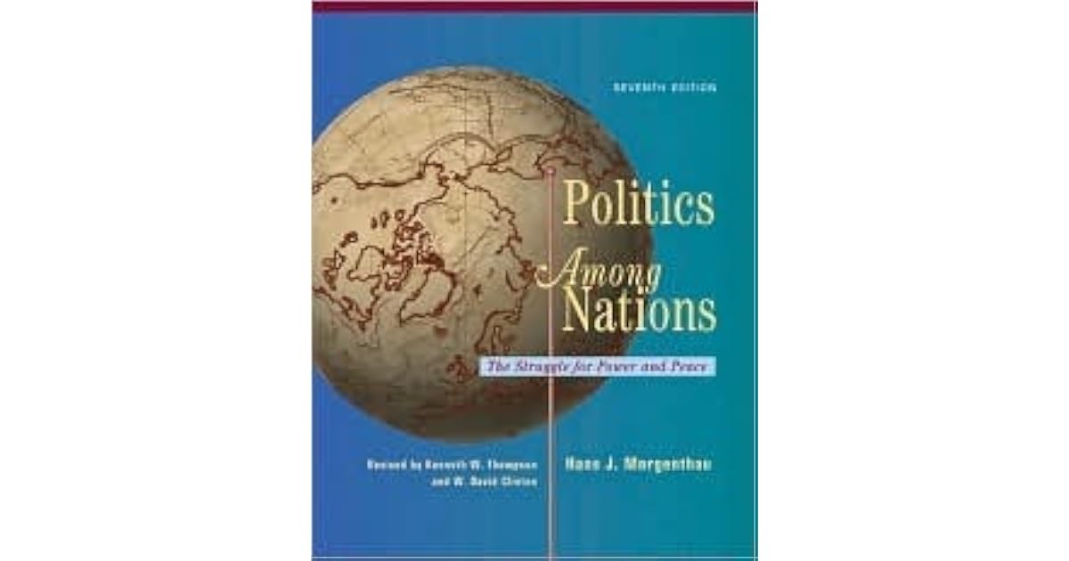 Politics Among Nations: The Struggle for Power and Peace by Hans J