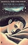 Behold, This Dreamer! by Walter de la Mare Behold, This Dreamer! by Walter de la Mare