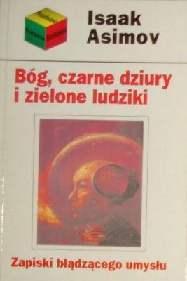 Bóg, czarne dziury i zielone ludziki: Zapiski błądzącego umysłu