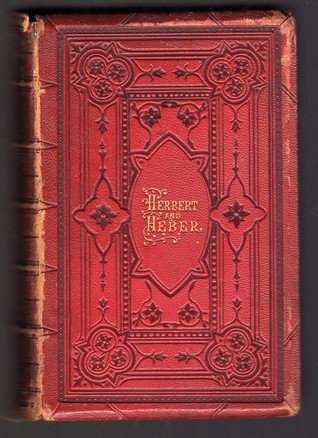 The Poetical Works of George Herbert and Reginald Heber. With Memoirs. Eight Engravings on Steel.