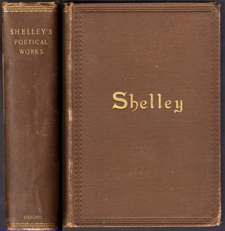The Poetical Works of Percy Bysshe Shelley. Including Materials Never Before Printed in Any Edition of the Poems