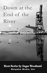 Down at the End of the River by Angus Woodward