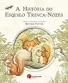 A História do Esquilo Trinca-Nozes by Beatrix Potter A História do Esquilo Trinca-Nozes by Beatrix Potter