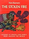 The Stolen Fire: Legends of Heroes and Rebels from Around the World