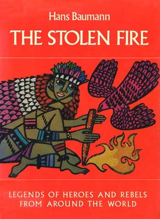 The Stolen Fire: Legends of Heroes and Rebels from Around the World (Hardcover)