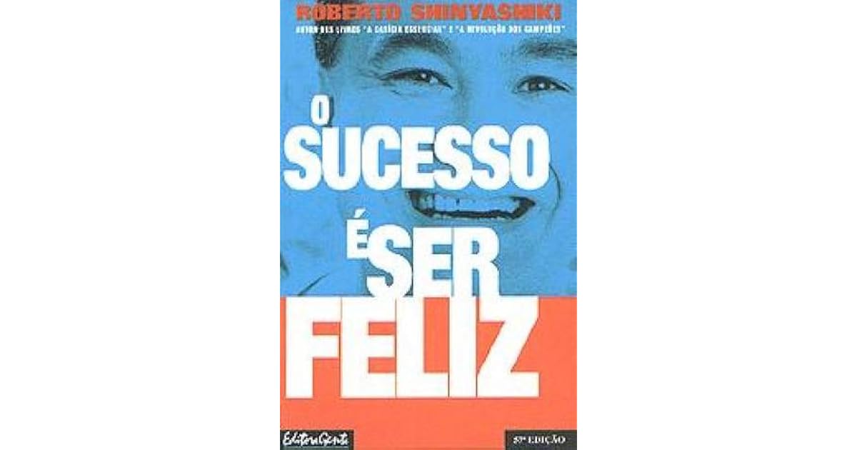 O Sucesso É Ser Feliz by Roberto Shinyashiki