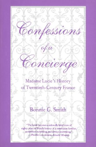 Confessions of a Concierge: Madame Lucie`s History of Twentieth-Century France (Paperback)