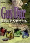 Gus Dur, Siapa Sih Sampeyan? Tafsir Teoritik atas Tindakan dan Pernyataan Gus Dur (Paperback)