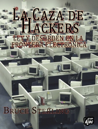 Portada de La caza de hackers. Ley y desorden en la frontera electrónica, de Bruce Sterling