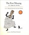 The First Morning: An African Myth The First Morning: An African Myth