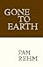 Gone To Earth by Pam Rehm