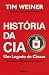 História da CIA, Um Legado de Cinzas by Tim Weiner História da CIA, Um Legado de Cinzas by Tim Weiner