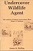 Undercover Wildlife Agent: The Casebook of Federal Conservation Officer Robert O. Halstead