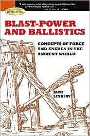 Blast-Power and Ballistics: Concepts of Force and Energy in the Ancient World