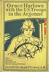 Grace Harlowe with the U.S. Troops in the Argonne Grace Harlowe with the U.S. Troops in the Argonne