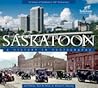 Saskatoon: A History of Photographs Saskatoon: A History of Photographs