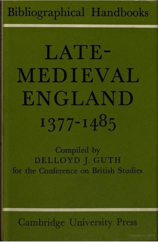 Late Medieval England 1377-1 (Conference on British Studies Bibliographical Handbooks)