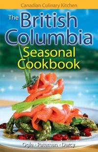 The British Columbia Seasonal Cookbook: History, Folklore & Recipes with a Twist (Canadian Culinary Kitchen)