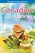 The Canadian Cookbook: History, Folklore & Recipes With a Twist