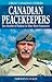 Canadian Peacekeepers: Ten Stories of Valour in War-Torn Countries (Great Canadian Stories)