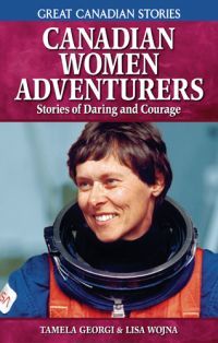 Canadian Women Adventurers: Stories of Daring and Courage (Great Canadian Stories)