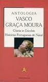 Gloria in Excelsis - Histórias Portuguesas de Natal by Vasco Graça Moura Gloria in Excelsis - Histórias Portuguesas de Natal by Vasco Graça Moura