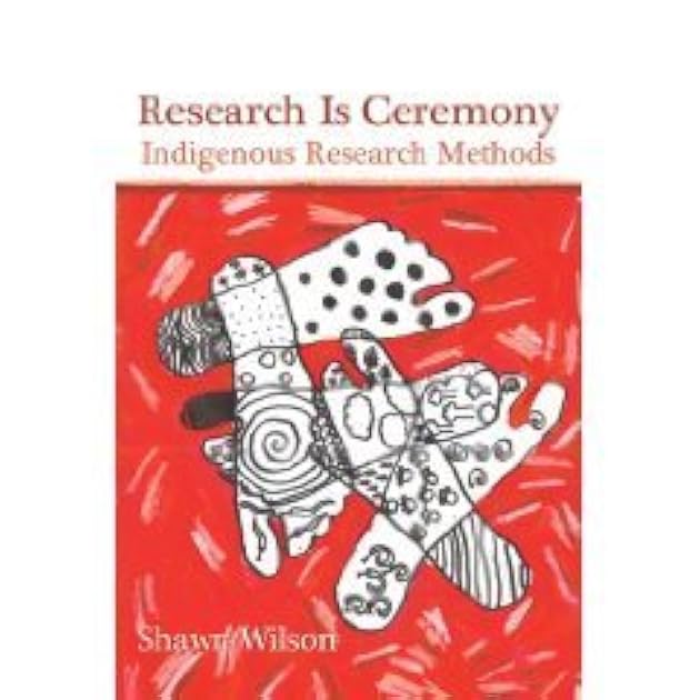 Research Is Ceremony: Indigenous Research Methods