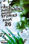 True Philippine Ghost Stories Book 26 (True Philippine Ghost Stories, #26)