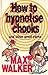How To Hypnotise Chooks & O...