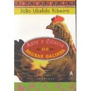 Arte e Ciência de Roubar Galinha: Crônicas