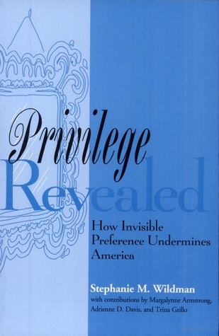 Privilege Revealed: How Invisible Preference Undermines America (Critical America, 48)