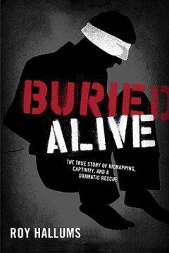 Buried Alive: The True Story of Kidnapping, Captivity, and a Dramatic Rescue (NelsonFree)