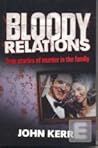 Bloody Relations: True Stories of Murder in the Family