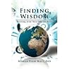 Finding Wisdom: Learning From Those Who Are Wise Finding Wisdom: Learning From Those Who Are Wise