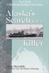 Alaska's Search for a Killer: A Seafaring Medical Adventure 1946-1948.