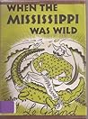 When the Mississippi was Wild