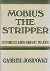 Mobius the stripper: Stories and short plays Mobius the stripper: Stories and short plays