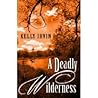 A Deadly Wilderness by Kelly Irvin