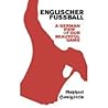 Englischer Fussball A German's View Of Our Beautiful Game Englischer Fussball A German's View Of Our Beautiful Game