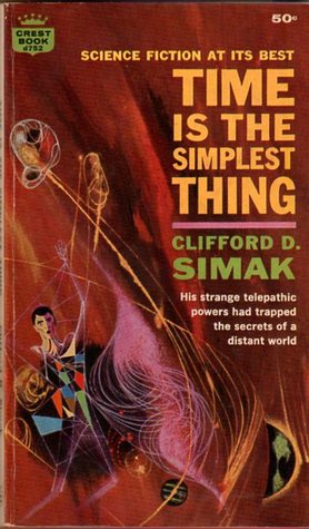 Time Is The Simplest Thing By Clifford D Simak Time Is The Simplest Thing By Clifford D Simak