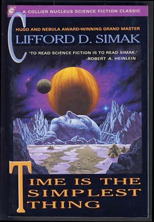 Time Is The Simplest Thing By Clifford D Simak Time Is The Simplest Thing By Clifford D Simak
