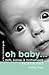 Oh Baby: Birth, Babies & Mo...