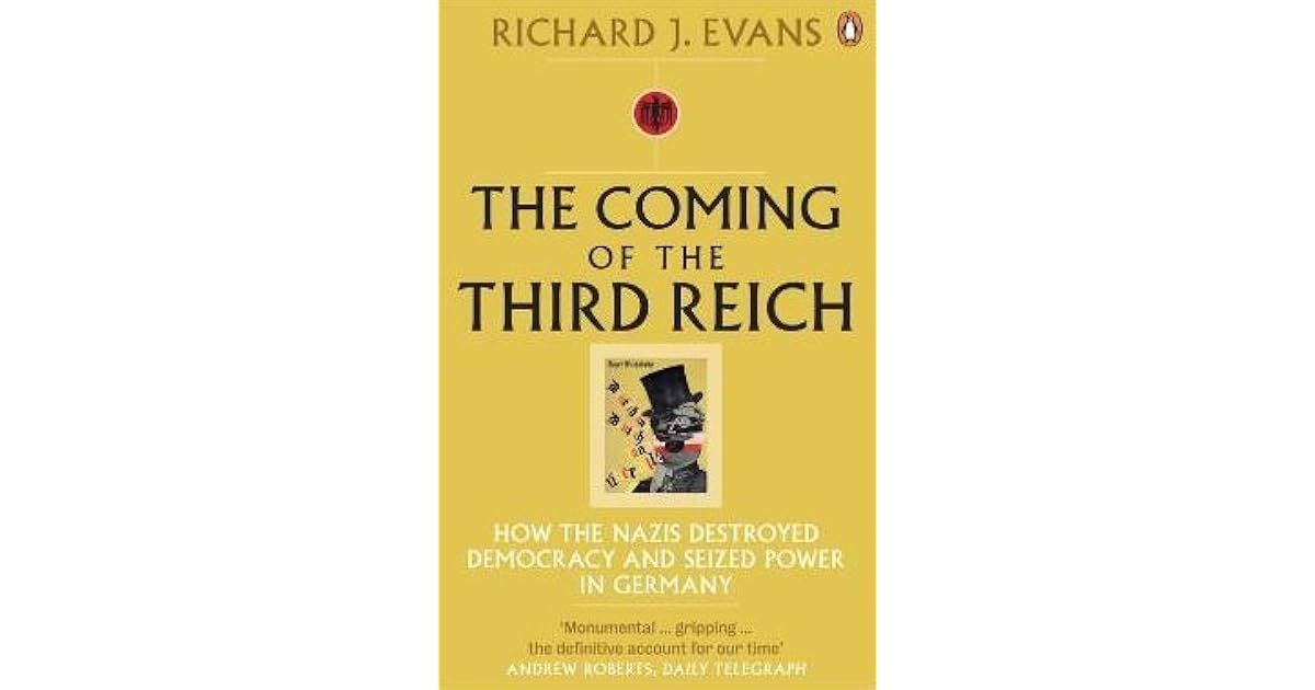The Coming of the Third Reich How the Nazis Destroyed Democracy and